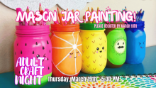 Mason Jar Painting! Please register by March 18th Adult Craft Night Thursday, March 19th - 5:30 PM